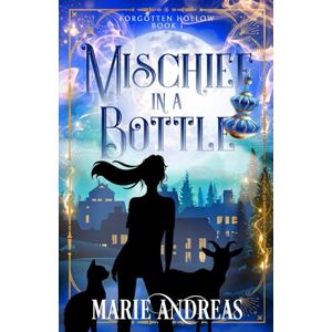 Andreas, Marie Mischief in a Bottle: A Paranormal, cozy mystery fantasy (Forgotten Hollow) Andreas, Marie Mischief in a Bottle: A Paranormal, cozy mystery fantasy (Forgotten Hollow)