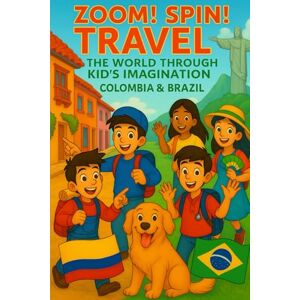 Tacher, edwa Edwrad Zoom! Spin! Travel! The World Through Kid’s Imagination Colombia & Brazil: Tropical Adventures, Carnival Magic, and Amazon Wonders Tacher, edwa Edwrad Zoom! Spin! Travel! The World Through Kid’s Imagination Colombia & Brazil: Tropical Adventures, Carnival Magic, and Amazon Wonders