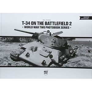Stokes, Neil T-34 on the Battlefield. Volume 2: 17 (World War Two Photobook) Stokes, Neil T-34 on the Battlefield. Volume 2: 17 (World War Two Photobook)