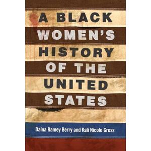 Daina Ramey Berry A Black Women's History of the United States (ReVisioning American History): 5 (Revisioning History) Daina Ramey Berry A Black Women's History of the United States (ReVisioning American History): 5 (Revisioning History)