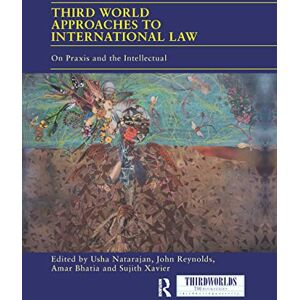 Third World Approaches to International Law: On Praxis and the Intellectual (ThirdWorlds) Third World Approaches to International Law: On Praxis and the Intellectual (ThirdWorlds)