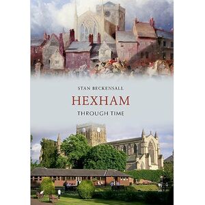 Beckensall, Dr Stan Hexham Through Time Beckensall, Dr Stan Hexham Through Time