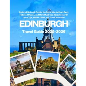Publishing, Folak EDINBURGH TRAVEL GUIDE 2025-2026: Explore Edinburgh Castle, the Royal Mile, Arthur’s Seat, Holyrood Palace, and More Must-See Attractions with Local Tips, Hidden Gems, and Travel Itineraries Publishing, Folak EDINBURGH TRAVEL GUIDE 2025-2026: Explore Edinburgh Castle, the Royal Mile, Arthur’s Seat, Holyrood Palace, and More Must-See Attractions with Local Tips, Hidden Gems, and Travel Itineraries