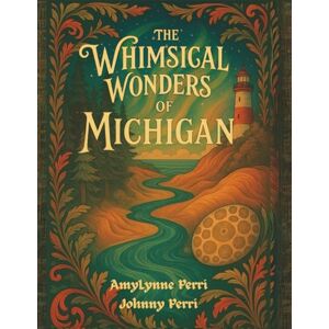 Perri, AmyLynne The Whimsical Wonders of Michigan Coloring Book: A Scenic Tribute to Michigan’s Icons, Oddities, and Outdoors Perri, AmyLynne The Whimsical Wonders of Michigan Coloring Book: A Scenic Tribute to Michigan’s Icons, Oddities, and Outdoors
