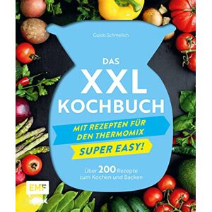 Schmelich, Guido Das XXL-Kochbuch mit Rezepten für den Thermomix Supereasy: Über 200 Rezepte zum Kochen und Backen für die ganze Familie Schnell, einfach, köstlich! Schmelich, Guido Das XXL-Kochbuch mit Rezepten für den Thermomix Supereasy: Über 200 Rezepte zum Kochen und Backen für die ganze Familie Schnell, einfach, köstlich!