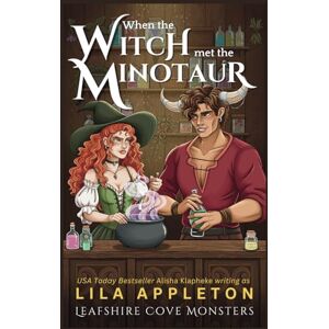 Appleton, Lila When the Witch Met the Minotaur: A Cozy Fantasy Monster Romance: 2 (Leafshire Cove Monsters) Appleton, Lila When the Witch Met the Minotaur: A Cozy Fantasy Monster Romance: 2 (Leafshire Cove Monsters)