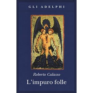 Calasso, Roberto L'impuro folle Calasso, Roberto L'impuro folle