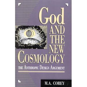 Corey, Michael God and the New Cosmology: The Anthropic Design Argument Corey, Michael God and the New Cosmology: The Anthropic Design Argument