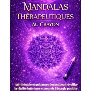 Dawa, Sonam Mandalas thérapeutiques au crayon: Art-thérapie et guidances douces pour réveiller la vitalité intérieure et nourrir l’énergie positive au quotidien Dawa, Sonam Mandalas thérapeutiques au crayon: Art-thérapie et guidances douces pour réveiller la vitalité intérieure et nourrir l’énergie positive au quotidien