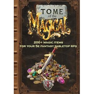 Publications, HTJ Gaming Tome of the Magical: 200+ Magic Items for Your 5E Fantasy Tabletop RPG Publications, HTJ Gaming Tome of the Magical: 200+ Magic Items for Your 5E Fantasy Tabletop RPG