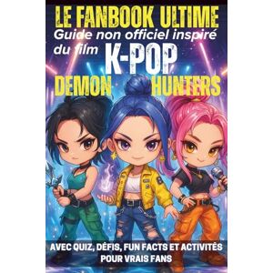 Mils, Marion Le fanbook ultime Guide non officiel inspiré du film K POP Démon Hunters: Avec quiz, défis, fun facts et activités pour vrais fans Mils, Marion Le fanbook ultime Guide non officiel inspiré du film K POP Démon Hunters: Avec quiz, défis, fun facts et activités pour vrais fans