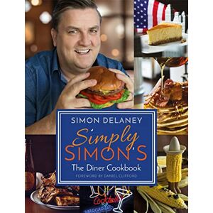 Delaney, Simon Simply Simon's: The Diner Cookbook Delaney, Simon Simply Simon's: The Diner Cookbook