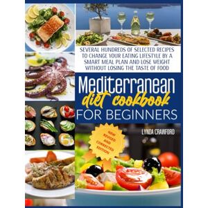 CRAWFORD, LYNDA MEDITERRANEAN DIET COOKBOOK FOR BEGINNERS: The Complete Guide For A Lifelong Health To Lose Weight, Promote Longevity, Increase Your Energy, & Detox ... With 600 Delicious, Easy & Flavorful Recipes. CRAWFORD, LYNDA MEDITERRANEAN DIET COOKBOOK FOR BEGINNERS: The Complete Guide For A Lifelong Health To Lose Weight, Promote Longevity, Increase Your Energy, & Detox ... With 600 Delicious, Easy & Flavorful Recipes.