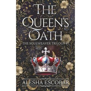 Escobar, Alesha The Queen's Oath: A Young Adult Fantasy: 1 (The Soulweaver Trilogy) Escobar, Alesha The Queen's Oath: A Young Adult Fantasy: 1 (The Soulweaver Trilogy)