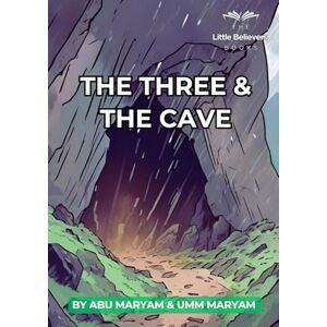 Maryam, Abu The Three & The Cave: Authentic Islamic Stories for Children (The Little Believers Books) Maryam, Abu The Three & The Cave: Authentic Islamic Stories for Children (The Little Believers Books)