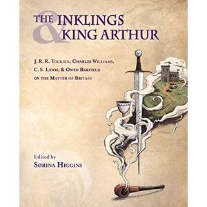 Higgins, Sørina The Inklings and King Arthur: J. R. R. Tolkien, Charles Williams, C. S. Lewis, and Owen Barfield on the Matter of Britain Higgins, Sørina The Inklings and King Arthur: J. R. R. Tolkien, Charles Williams, C. S. Lewis, and Owen Barfield on the Matter of Britain