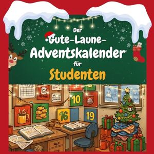 Schmidt, Felix Der Gute-Laune-Adventskalender für Studenten: 24 Tage Spaß. Das ideale Geschenk Schmidt, Felix Der Gute-Laune-Adventskalender für Studenten: 24 Tage Spaß. Das ideale Geschenk
