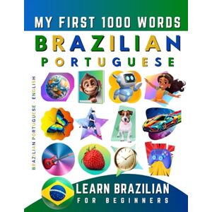 Delarosa, Effie Learn Brazilian Portuguese for Beginners, My First 1000 Words: Bilingual Brazilian Portuguese English Language Learning Book for Kids & Adults Delarosa, Effie Learn Brazilian Portuguese for Beginners, My First 1000 Words: Bilingual Brazilian Portuguese English Language Learning Book for Kids & Adults