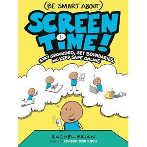 Brian, Rachel (Be Smart About) Screen Time!: Stay Grounded, Set Boundaries, and Keep Safe Online: 3 (A Be Smart about Book) Brian, Rachel (Be Smart About) Screen Time!: Stay Grounded, Set Boundaries, and Keep Safe Online: 3 (A Be Smart about Book)