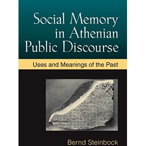 University of Michigan Press Social Memory in Athenian Public Discourse: Uses and Meanings of the Past University of Michigan Press Social Memory in Athenian Public Discourse: Uses and Meanings of the Past