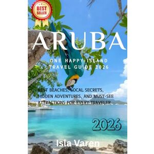 VAREN, ISLA Aruba Travel Guide 2026: Discover the One Happy Island — Best Beaches, Local Secrets, Hidden Adventures, and Must-See Attractions for Every Traveler VAREN, ISLA Aruba Travel Guide 2026: Discover the One Happy Island — Best Beaches, Local Secrets, Hidden Adventures, and Must-See Attractions for Every Traveler