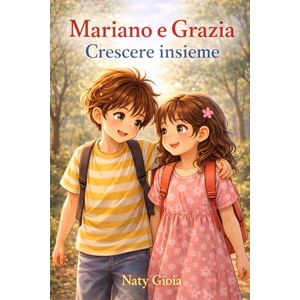 Gioia, Naty Mariano e Grazia – Crescere insieme: Storie di emozioni per crescere insieme Gioia, Naty Mariano e Grazia – Crescere insieme: Storie di emozioni per crescere insieme