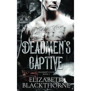 Blackthorne, Elizabeth Deadmen's Captive: A dark contemporary reverse harem romance (Deadmen's Club) Blackthorne, Elizabeth Deadmen's Captive: A dark contemporary reverse harem romance (Deadmen's Club)
