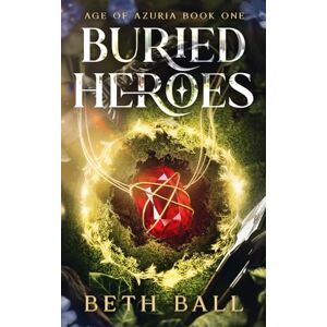 Ball, Beth Buried Heroes: An Immersive, High-Fantasy Epic with Druids, Pirates, and Werewolves: 1 (Age of Azuria) Ball, Beth Buried Heroes: An Immersive, High-Fantasy Epic with Druids, Pirates, and Werewolves: 1 (Age of Azuria)