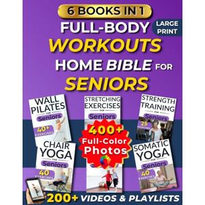 Morrow, Thea Full-Body Workouts Home Bible for Seniors: 6 Books in 1: Somatic and Chair Yoga, Wall Pilates, Stretching, Balance, and Strength Exercises with Simple Training Charts to Stay Active and Independent Morrow, Thea Full-Body Workouts Home Bible for Seniors: 6 Books in 1: Somatic and Chair Yoga, Wall Pilates, Stretching, Balance, and Strength Exercises with Simple Training Charts to Stay Active and Independent