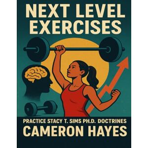 Hayes, Cameron Next Level Exercises:: Practice Stacy T. Sims Ph.D. Doctrines Hayes, Cameron Next Level Exercises:: Practice Stacy T. Sims Ph.D. Doctrines