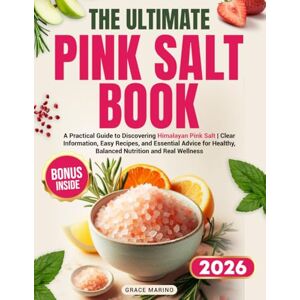 Marino, Grace The Ultimate Pink Salt Book: A Practical Guide to Discovering Himalayan Pink Salt Clear Information, Easy Recipes, and Essential Advice for Healthy, Balanced Nutrition and Real Wellness. Marino, Grace The Ultimate Pink Salt Book: A Practical Guide to Discovering Himalayan Pink Salt Clear Information, Easy Recipes, and Essential Advice for Healthy, Balanced Nutrition and Real Wellness.