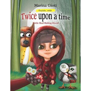 Marina Twice Upon A Time, Little Red Riding Hood: Fairytales Retold: Volume 1 Marina Twice Upon A Time, Little Red Riding Hood: Fairytales Retold: Volume 1