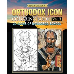 Oskolniy, Simon Orthodox Icon Coloring Book Vol. 7: 20 Icons of Novgorod School Oskolniy, Simon Orthodox Icon Coloring Book Vol. 7: 20 Icons of Novgorod School
