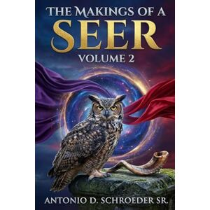 Schroeder, Dr. Antonio Devon The Making Of A Seer Volume 2 (THE MAKINGS OF A SEER SERIES) Schroeder, Dr. Antonio Devon The Making Of A Seer Volume 2 (THE MAKINGS OF A SEER SERIES)