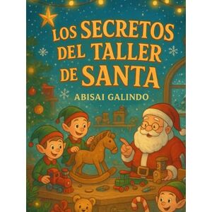 Galindo, Abisai Los Secretos del Taller de Santa Galindo, Abisai Los Secretos del Taller de Santa