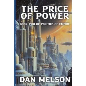 Melson, Dan The Price of Power: Book Two of Politics of Empire (The Politics of Empire) Melson, Dan The Price of Power: Book Two of Politics of Empire (The Politics of Empire)