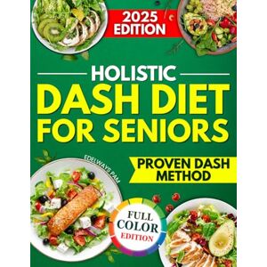 Pam, Edelways Holistic DASH Diet for Seniors: A Trusted Guide with Simple Meals, and Smart Lifestyle Tips Built on the Proven DASH Method to Protect Your Heart and Lower Blood Pressure Without Flavor Sacrifice Pam, Edelways Holistic DASH Diet for Seniors: A Trusted Guide with Simple Meals, and Smart Lifestyle Tips Built on the Proven DASH Method to Protect Your Heart and Lower Blood Pressure Without Flavor Sacrifice