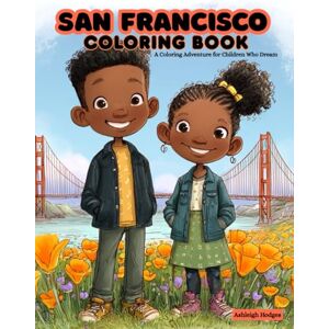 Hodges, Ashleigh San Francisco Coloring Book: A Coloring Adventure For Children Who Dream Hodges, Ashleigh San Francisco Coloring Book: A Coloring Adventure For Children Who Dream