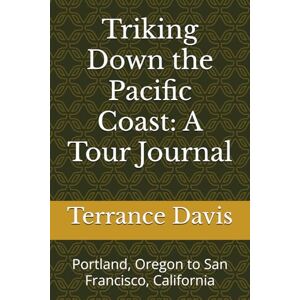 Davis, Terrance M. Triking Down the Pacific Coast: A Tour Journal: Portland, Oregon to San Francisco Davis, Terrance M. Triking Down the Pacific Coast: A Tour Journal: Portland, Oregon to San Francisco