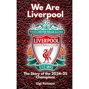 Romano, Gigi We Are Liverpool: The Story of the 2024-25 Champions Romano, Gigi We Are Liverpool: The Story of the 2024-25 Champions