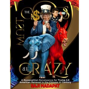 Madapat, Saji The Gods Must Be Crazy II: A Rooseveltian Renaissance for Trump 2.0 American Renewal in the Chinese AI Century (B&W) Madapat, Saji The Gods Must Be Crazy II: A Rooseveltian Renaissance for Trump 2.0 American Renewal in the Chinese AI Century (B&W)