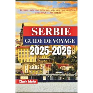 Mohr, Clark SERBIE GUIDE DE VOYAGE 2025-2026: Aventures au milieu des montagnes et des rivières Mohr, Clark SERBIE GUIDE DE VOYAGE 2025-2026: Aventures au milieu des montagnes et des rivières