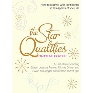 Goyder, Caroline The Star Qualities: How to sparkle with confidence in all aspects of your life Goyder, Caroline The Star Qualities: How to sparkle with confidence in all aspects of your life