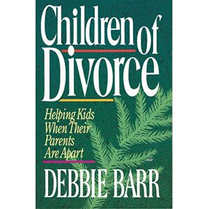 Debbie Barr CHILDREN OF DIVORCE: Helping Kids When Their Parents Are Apart Debbie Barr CHILDREN OF DIVORCE: Helping Kids When Their Parents Are Apart