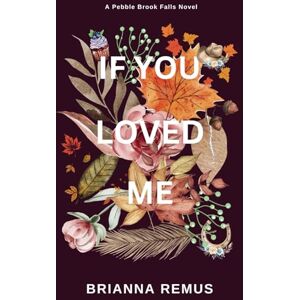 Remus, Brianna If You Loved Me (Discreet Version) (Pebble Brook Falls) Remus, Brianna If You Loved Me (Discreet Version) (Pebble Brook Falls)