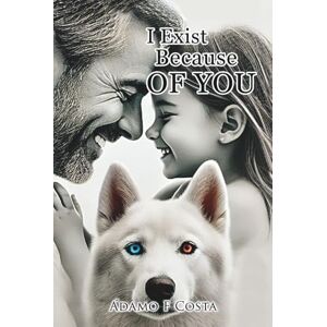 Costa, Ádamo F I Exist Because of You -: A Book for Every Woman Who Loves Her Children Costa, Ádamo F I Exist Because of You -: A Book for Every Woman Who Loves Her Children