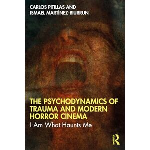 Pitillas, Carlos The Psychodynamics of Trauma and Modern Horror Cinema: I Am What Haunts Me Pitillas, Carlos The Psychodynamics of Trauma and Modern Horror Cinema: I Am What Haunts Me