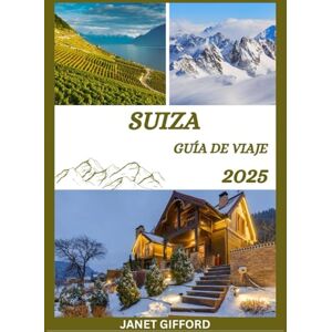 GIFFORD, JANET GUÍA DE VIAJE A SUIZA 2025: Explora la histórica capital de Suiza como un auténtico local: atracciones imprescindibles, joyas ocultas, gastronomía y ... exclusivos para un viaje inolvidable. GIFFORD, JANET GUÍA DE VIAJE A SUIZA 2025: Explora la histórica capital de Suiza como un auténtico local: atracciones imprescindibles, joyas ocultas, gastronomía y ... exclusivos para un viaje inolvidable.