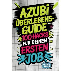 Dorn, Marie Azubi-Überlebensguide: 100 Hacks für deinen ersten Job von peinlichen Fragen bis Chef-Check Die besten Life-Hacks für deinen Start in den Arbeitsalltag Dorn, Marie Azubi-Überlebensguide: 100 Hacks für deinen ersten Job von peinlichen Fragen bis Chef-Check Die besten Life-Hacks für deinen Start in den Arbeitsalltag