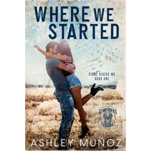 Muñoz, Ashley Where We Started: A Smalltown MC Romance (Stone Riders MC) Muñoz, Ashley Where We Started: A Smalltown MC Romance (Stone Riders MC)